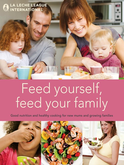 Title details for Feed Yourself, Feed Your Family by La Leche League International - Available